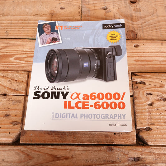 Used David Busch's Sony a6000 / ILCE-6000 Guide to Digital Photography
